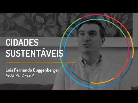 Cidades Sustentáveis | Luis Fernando Guggenberger - Instituto Vedacit | GIFE