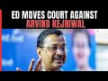 Arvind Kejriwal ED I Enforcement Directorate Moves Court After Arvind Kejriwal Skips 5th Summons