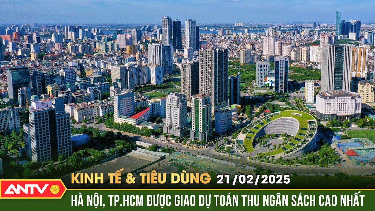 Hà Nội, TP.HCM được giao dự toán thu ngân sách cao nhất | Bản tin kinh tế và tiêu dùng ngày 21/2