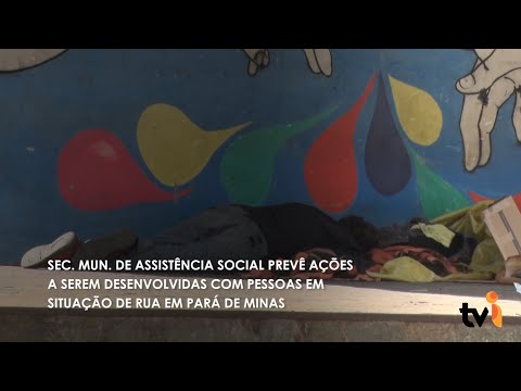 Vídeo: Sec. Mun. de Assistência Social prevê ações a serem desenvolvidas com pessoas em situação de rua em Pará de Minas