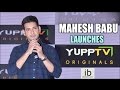 Mahesh Babu launches YuppTV Originals