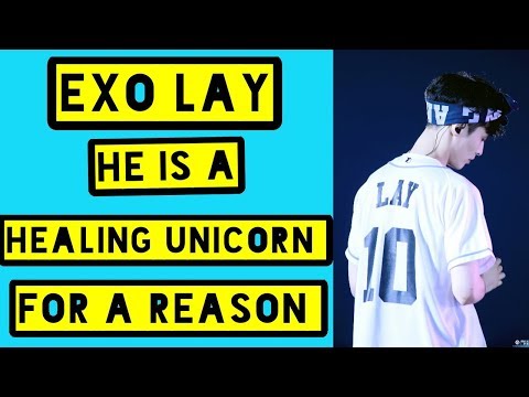 EXO LAY HE IS A HEALING UNICORN FOR A REASON