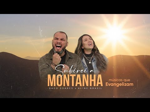 Subirei a Montanha – Dago Soares e Aline Brasil