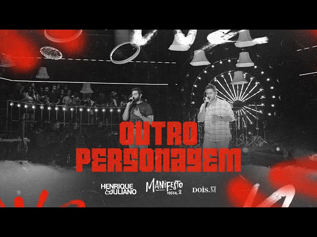 Henrique e Juliano - OUTRO PERSONAGEM (Manifesto Musical 2)