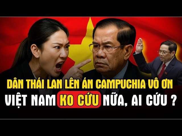 Dân Thái Lan Lên Án Campuchia Vô Ơn – Việt Nam Không Cứu Nữa, Ai Sẽ Ra Tay?
