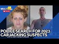 Police still searching for 2023 carjacking suspects