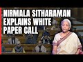 Nirmala Sitharaman Explains White Paper Call: This Is The Right Time