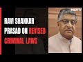 BJPs Ravi Shankar Prasad On Key Highlights Of Revamp Of Indian Criminal Laws