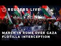 LIVE: Pro-Palestinian activists march in Rome over interception of Gaza aid ships