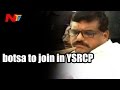 Botsa Satyanarayana to join YSR Congress ! - Special Story