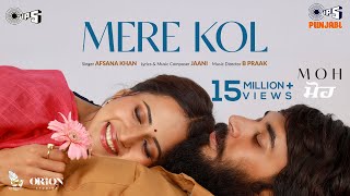Mere Kol - Afsana Khan x Jaani & B Praak Ft Sargun Mehta (MOH) | Punjabi Song