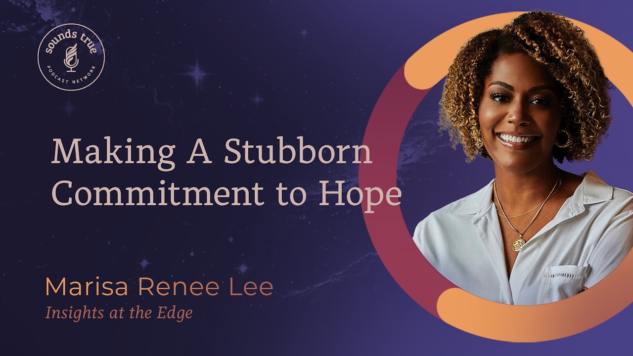 Marisa Renee Lee: Making A Stubborn Commitment to Hope | Insights at the Edge