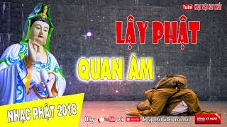 Lạy Phật Quan Âm - Nhạc Phật Giáo GÂY NGHIỆN 2018 | Dễ Nghe Dễ Ngủ - Tĩnh Tâm - An Nhiên Tự Tại