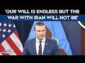 Iran US War | Our Will Is Endless But The War With Iran Will Not Be: Pete Hegseth
