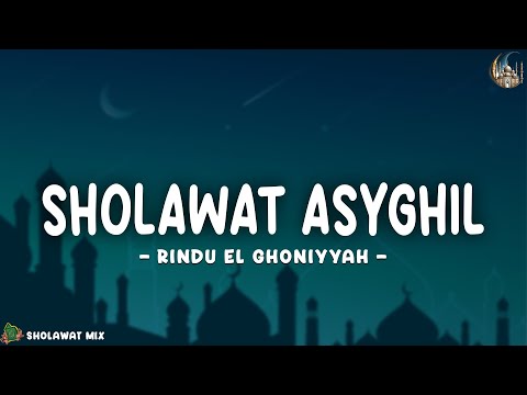 Sholawat Asyghil Lirik dan Artinya | Rindu El Ghoniyyah