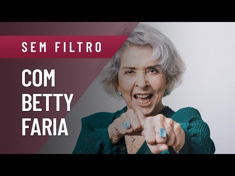 SEM FILTRO - BETTY FARIA: PAIXÕES, COISAS QUE DETESTA, FALSO MORALISMO E MAIS!