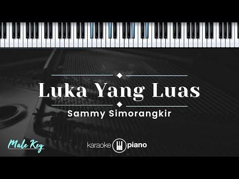 Luka Yang Luas - Sammy Simorangkir (KARAOKE PIANO - MALE KEY)