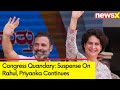 Congress Quandary | Suspense On Rahul, Priyanka Continues | NewsX
