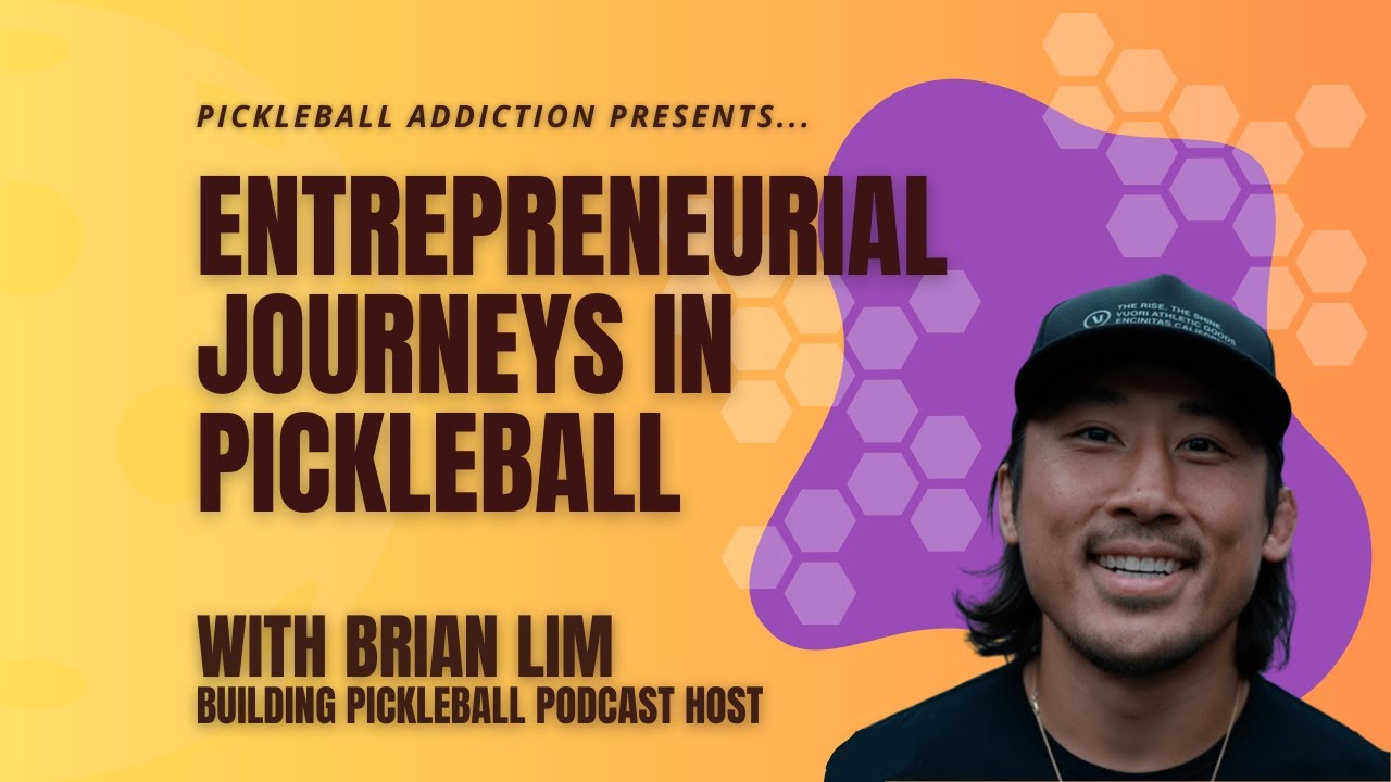 Entrepreneurial Journeys in Pickleball with Brian Lim from Building Pickleball