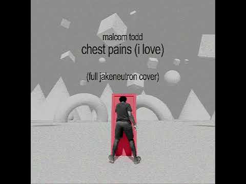 Malcom Todd - Chest Pains (I Love) [Full Jakeneutron Cover]