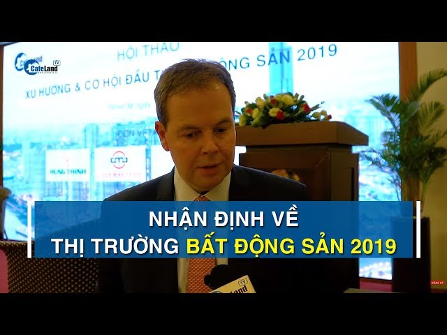 Chuyên gia và giới đầu tư nhận định thị trường bất động sản năm 2019