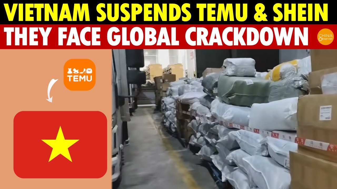 Vietnam Suspends Chinese E-commerce Platforms Temu and Shein, as They Face Global Crackdown