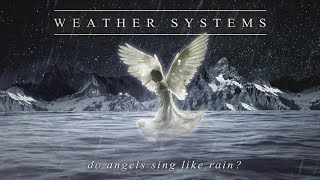 Weather Systems - Do Angels Sing Like Rain? (Official Lyric Video)