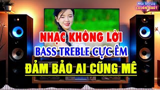 Nhạc Test Loa CỰC CHẤT - Siêu Phẩm Nhạc Không Lời Trữ Tình Bolero Chọn Lọc Toàn Bài Hay