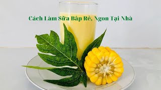 Hướng Dẫn Làm Sữa Bắp Ngon | Xuan Hong Digital Sales