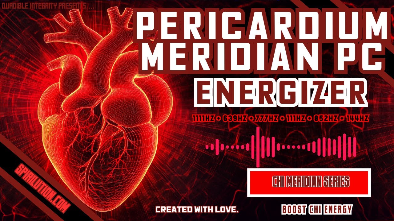 ★Pericardium Meridian (PC) Energizer ★ (BOOST CHI ENERGY) 1111Hz + 693Hz + 777Hz + 852Hz + 144Hz