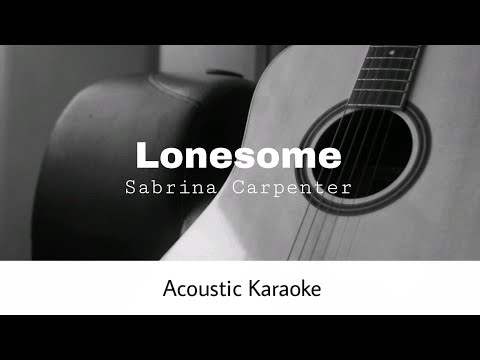 Sabrina Carpenter - Lonesome (Acoustic Karaoke)