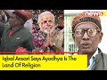 Ayodhya Is The Land Of Religion |  Iqbal Ansari Exclusive On NewsX