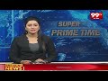 Super Prime Time | Latest News Updates | 99tv  - 30:15 min - News - Video
