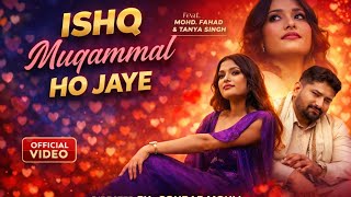 Ishq Muqammal Ho Jaye – Official Video |Mohd.Fahad &Tanya singh| ❤Romantic Hindi Song 2026