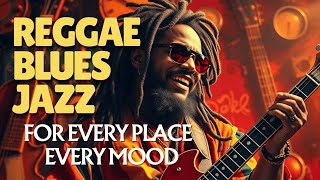 Rhythm That Matches Every Place 🌴 | Smooth Chill Reggae Jazz Blues Fusion for Every Mood