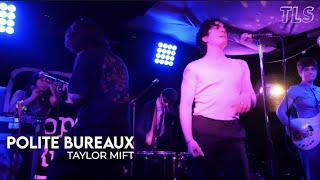 TLS Live: Polite Bureaux &#39;TAYLOR MIFT&#39; Performance