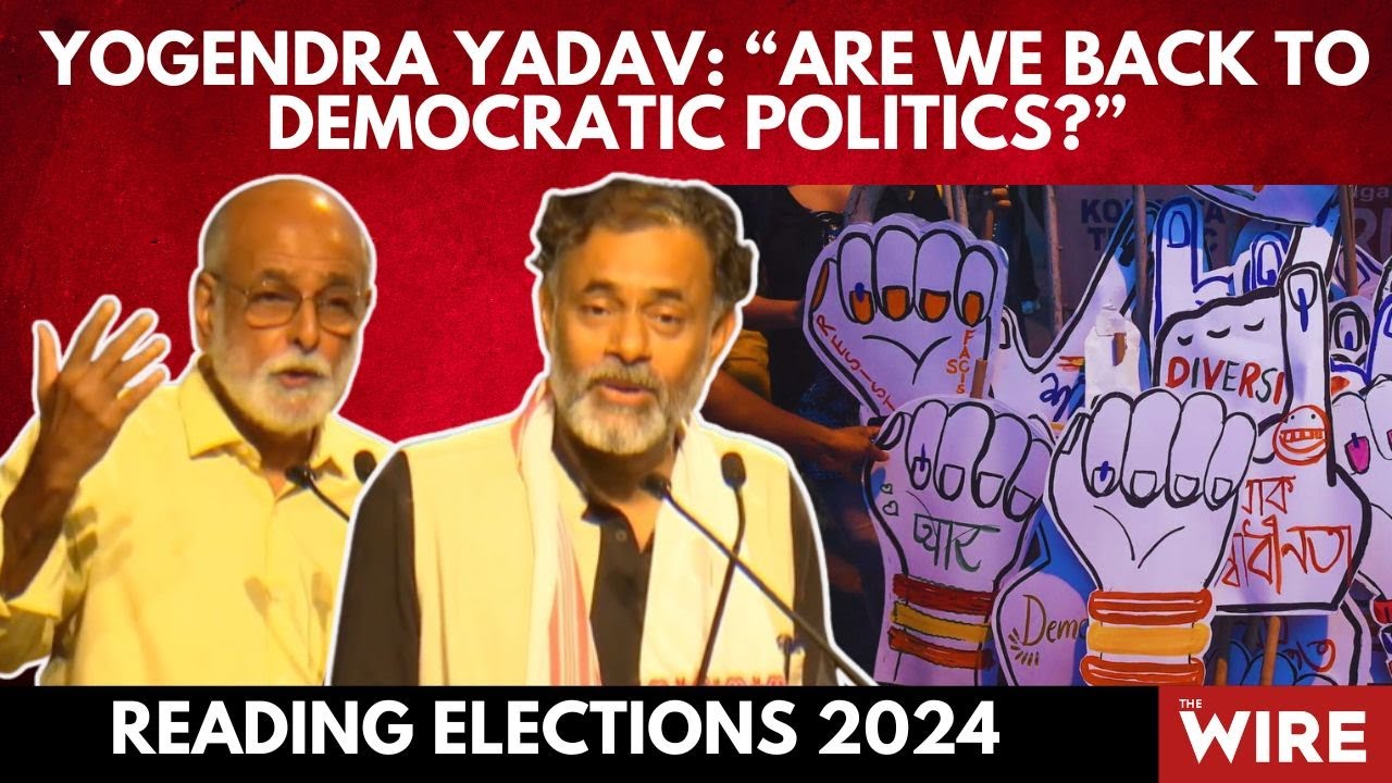 Yogendra Yadav: “Are We Back to Democratic Politics?” Reading Elections 2024
