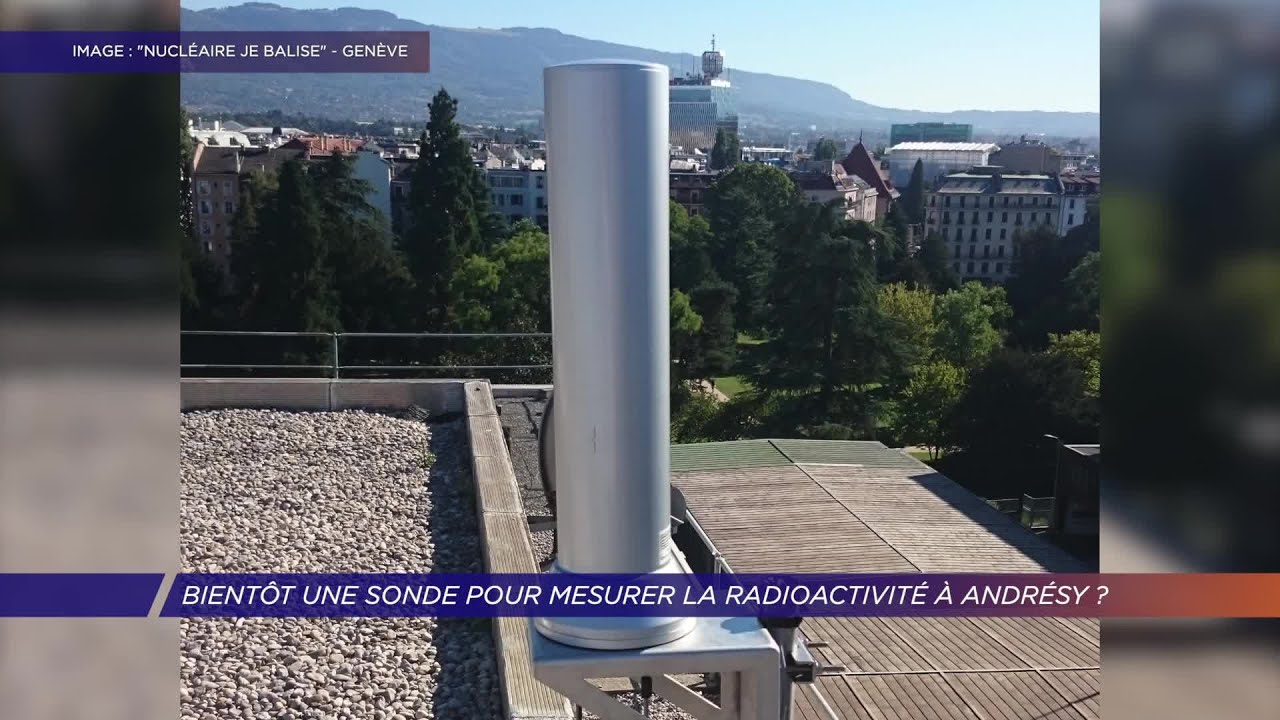 Yvelines | Bientôt une sonde pour mesurer la radioactivité à Andrésy ?