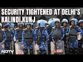 Farmers Protest | Security Tightened At Delhis Kalindi Kunj As Farmers Prepare To Resume March
