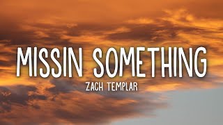 Zach Templar - missin something (Lyrics)