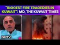 Kuwait Fire | One Of The Biggest Fire Tragedies In Kuwait: Reaven D Souza, MD, The Kuwait Times