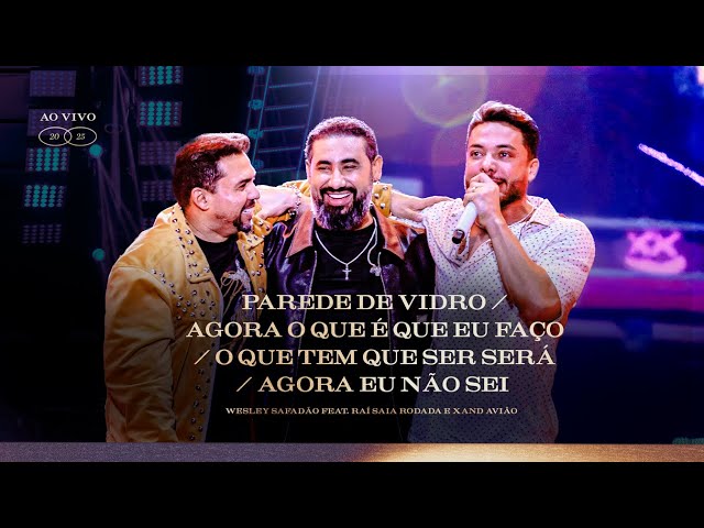 Wesley Safadão,  Xand Avião e Raí Saia Rodada - Parede de Vidro/Agora O Que É Que Eu Faço/O Que T...