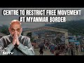 India-Myanmar Border | No More India-Myanmar Border Free Movement. Amit Shah Cites Internal Security