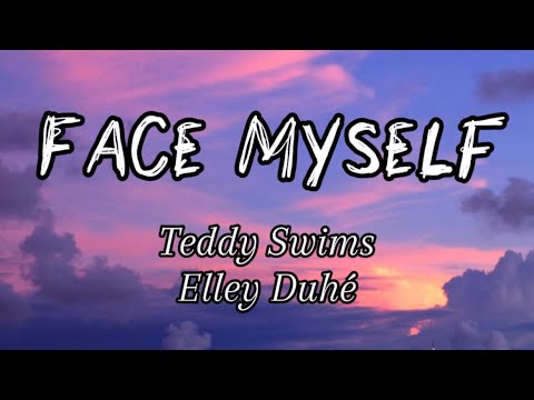 Teddy Swims, Elley Duhé - Face Myself (Lyrics)