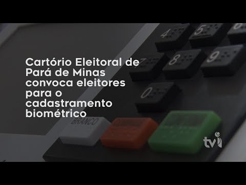Vídeo: Cartório Eleitoral de Pará de Minas convoca eleitores para o cadastramento biométrico