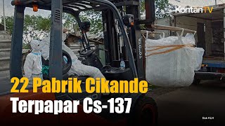 22 Fasilitas Produksi di Cikande Terkontaminasi Radioaktif Cs-137