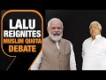 LIVE | Lalu Yadav supports Muslim reservations; PM Modi criticizes RJD Chief | News9