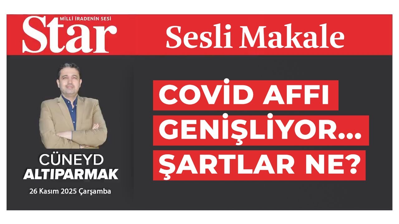 Covid affı genişliyor... Şartlar ne? Cüneyd Altıparmak #StarGazetesi #SesliMakale