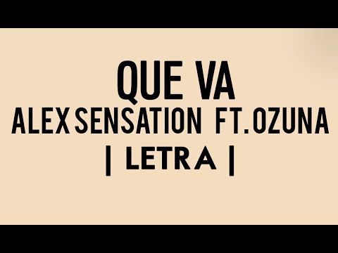 QUE VA - OZUNA FT. ALEX SENCATION | LETRA| LYRICS |