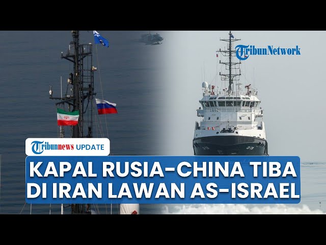 Kapal Perang Rusia & China Tiba di Perairan Iran Bawa Misi Militer Lawan AS Israel Setop Agresi Gaza